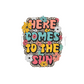 Here comes the sun DTF Transfer S67