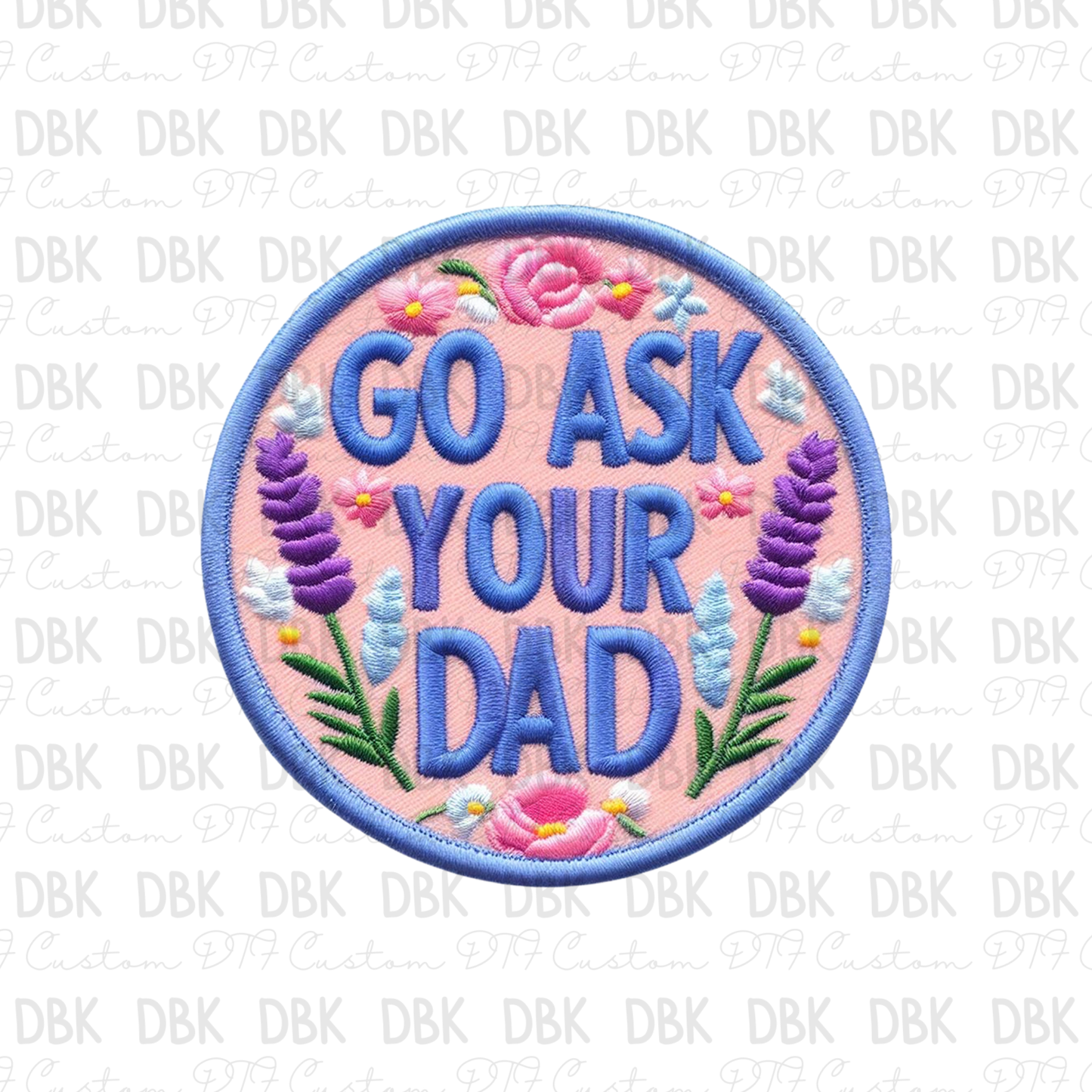 Go ask your dad DTF transfer B50