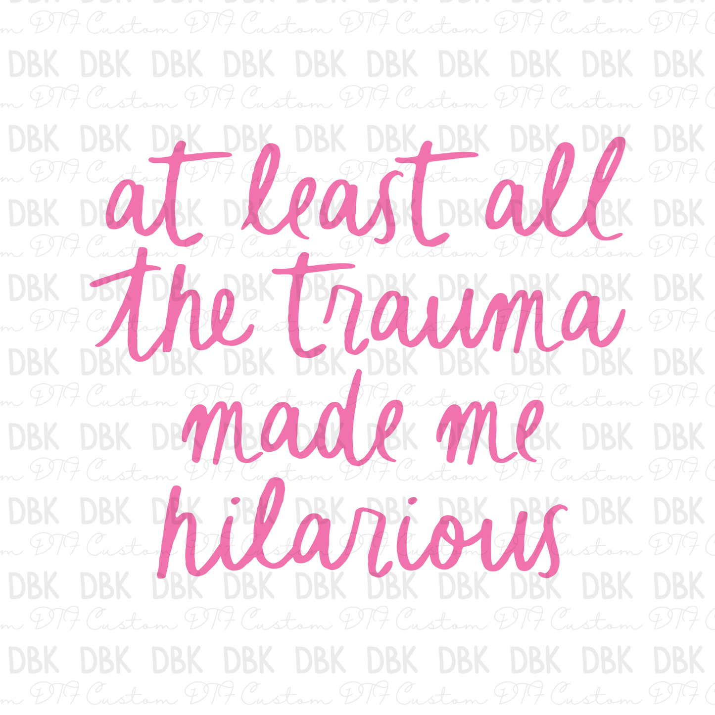 At least all the Trauma DTF Transfer