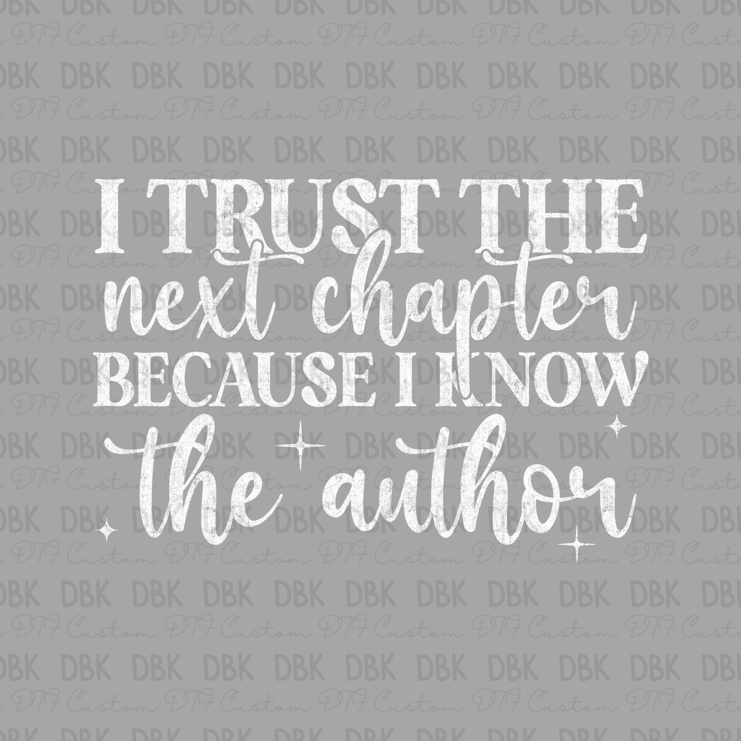 I trust the next chapter because I know the author DTF Transfer WHITE D45