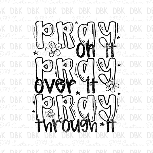 Pray on it, Pray over it, Pray through it DTF transfer BLACK