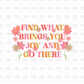 Find what brings you Joy and go there DTF Transfer S100