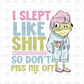 I slept like shit so don't piss me off DTF Transfer