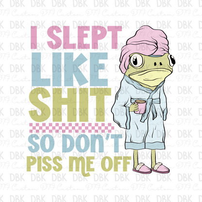 I slept like shit so don't piss me off DTF Transfer