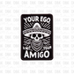 Your ego is not your amigo DTF transfer B41