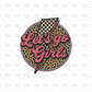 Lets go girls DTF transfer B347