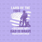 Land of the free because my daddy is brave DTF Transfer