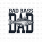 Bad Bass Dad DTF Transfer