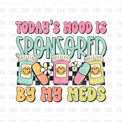 Todays mood is sponsored by my meds DTF Transfer I267