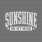 Sunshine on my mind DTF Transfer WHITE
