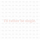 Id rather be single  DTF transfer
