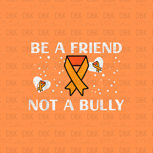 Be a Friend Not a bully DTF Transfer U8