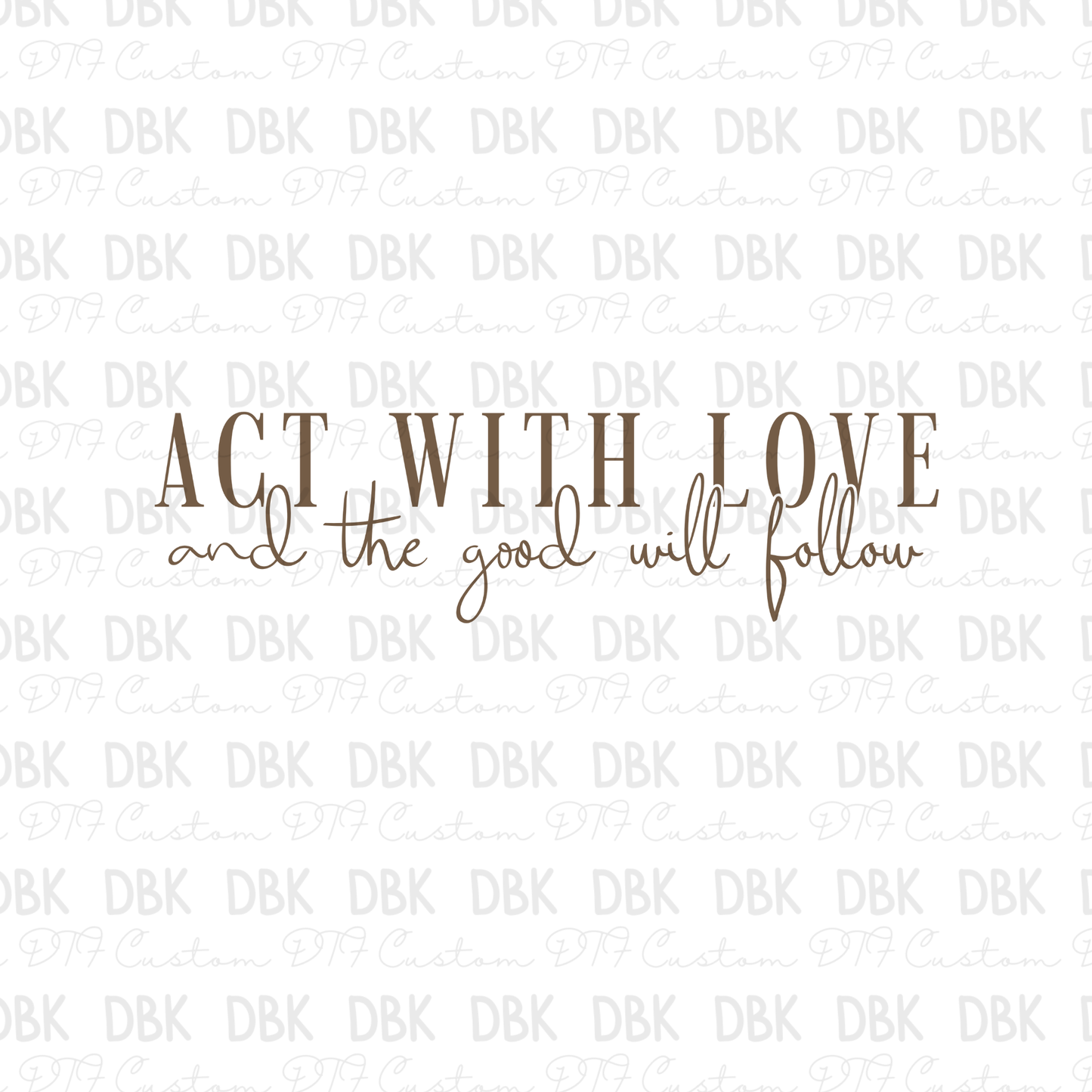 Act with love TAN DTF Transfer