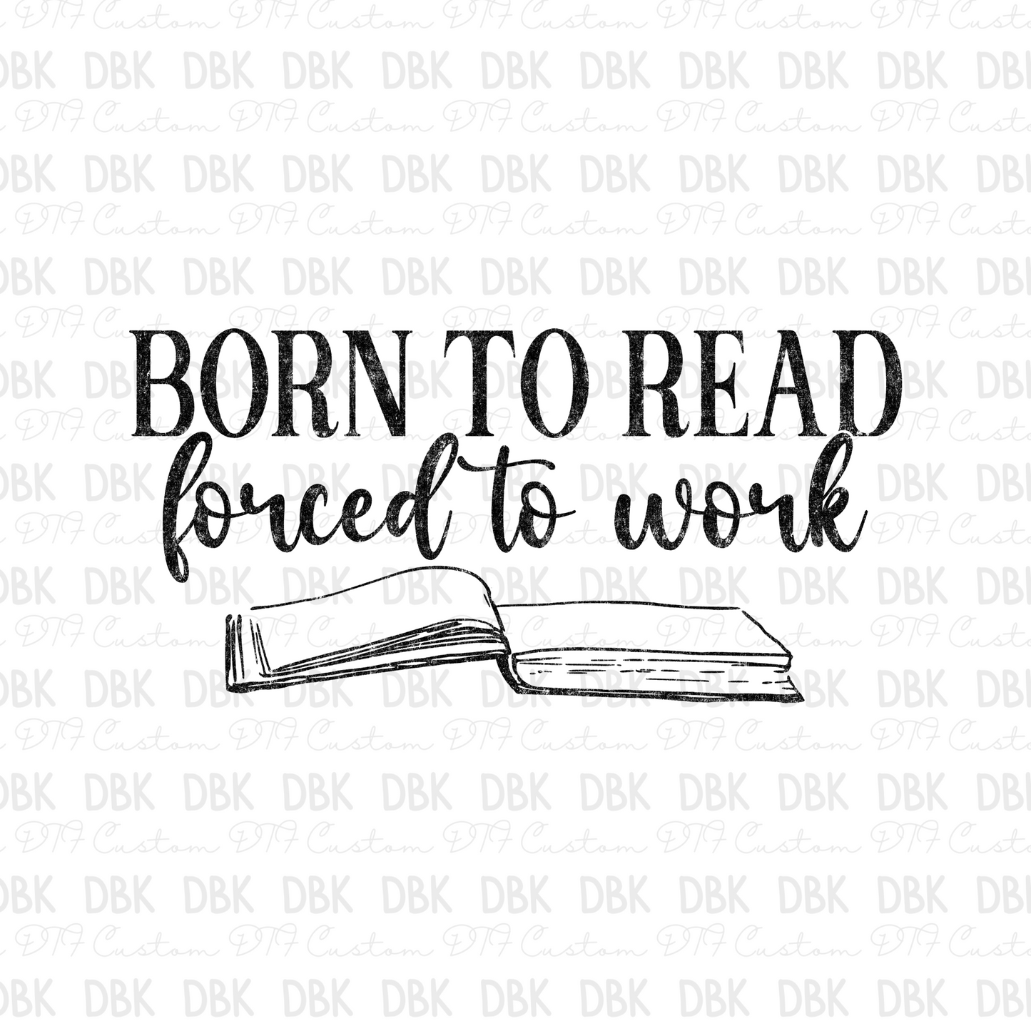 Born to read forced to work BLACK DTF Transfer D51