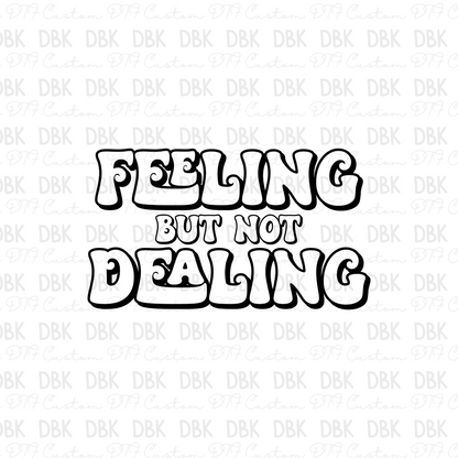 Feeling but not dealing DTF Transfer I327