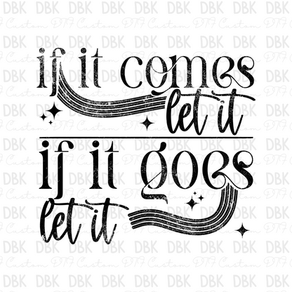 If it comes let it, if it goes let it DTF Transfer BLACK