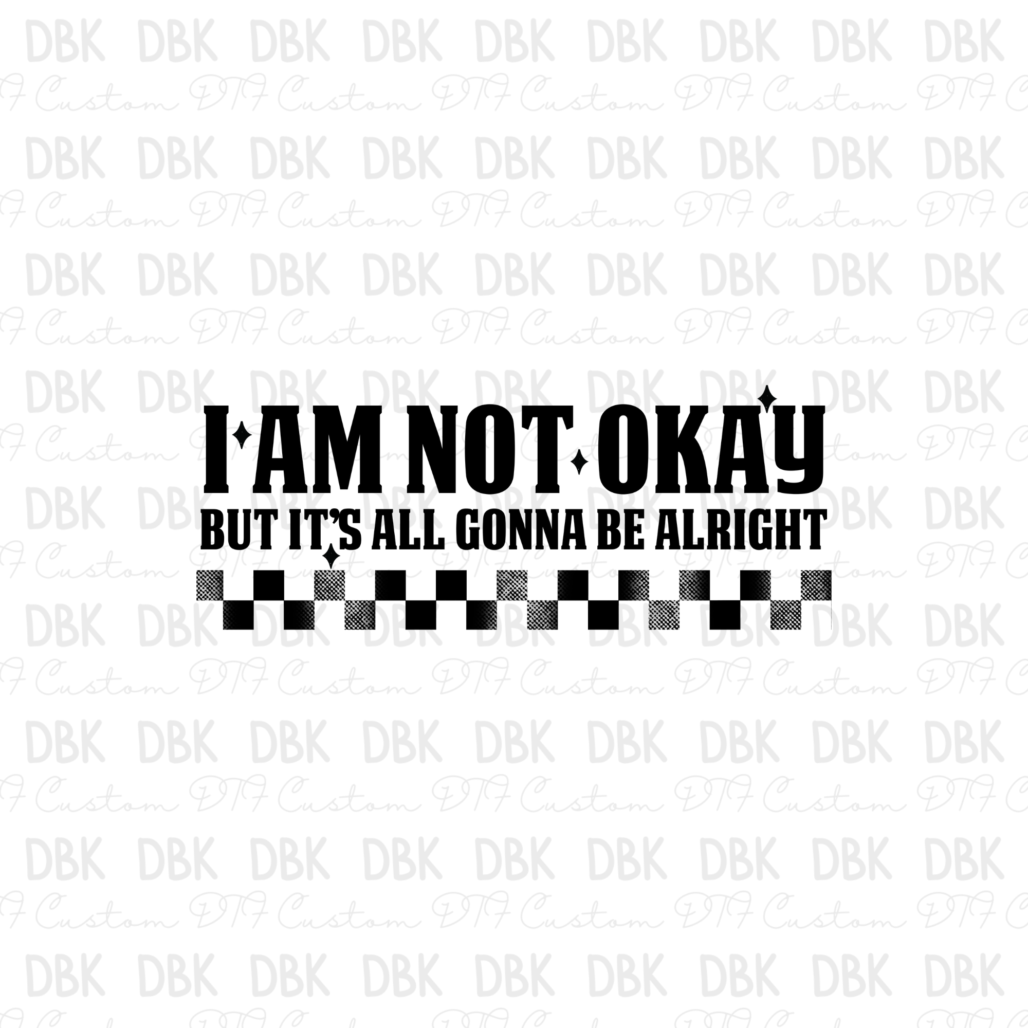 I am not okay but its all gonna be alright DTF Transfer – DBK-Custom ...
