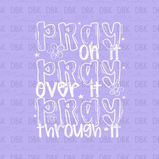 Pray on it, Pray over it, Pray through it DTF transfer WHITE