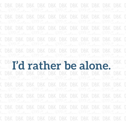 Id rather be alone DTF transfer I107