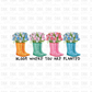 Bloom where you are planted DTF Transfer