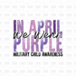 In April we wear purple Military child awareness DTF Transfer