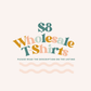 $8 WHOLESALE T-SHIRT (MUST READ DESCRIPTION)