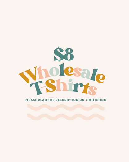 $8 WHOLESALE T-SHIRT (MUST READ DESCRIPTION)