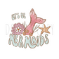 Lets Be Mermaids DTF Transfer S11