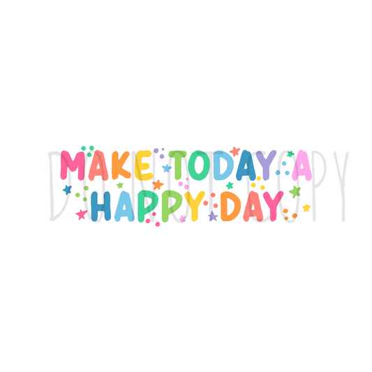 Make today a happy day  DTF transfer