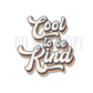 Cool to be kind DTF transfer