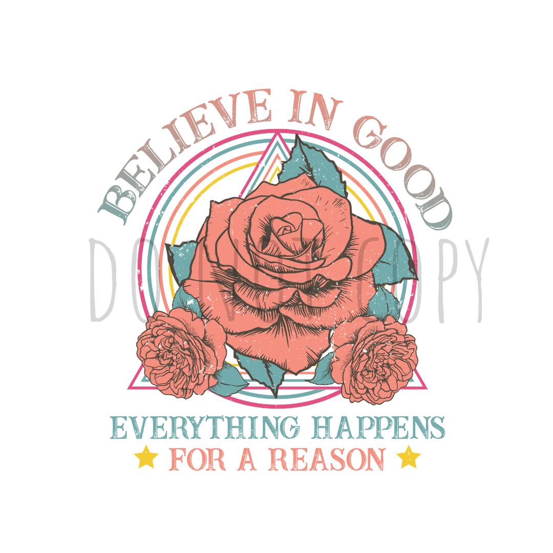 Believe in good, everything happens for a reason DTF transfer