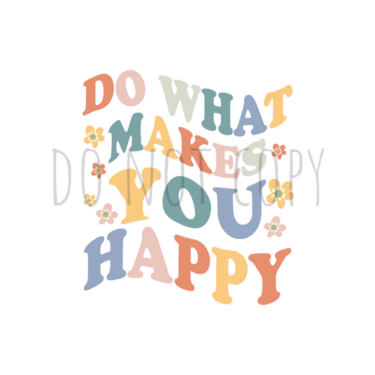 Do what makes you happy DTF transfer