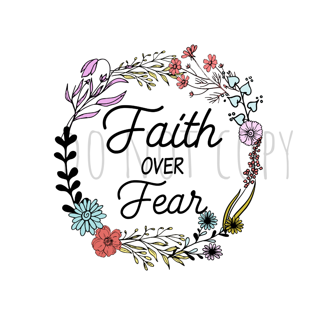 Faith over Fear floral transfer