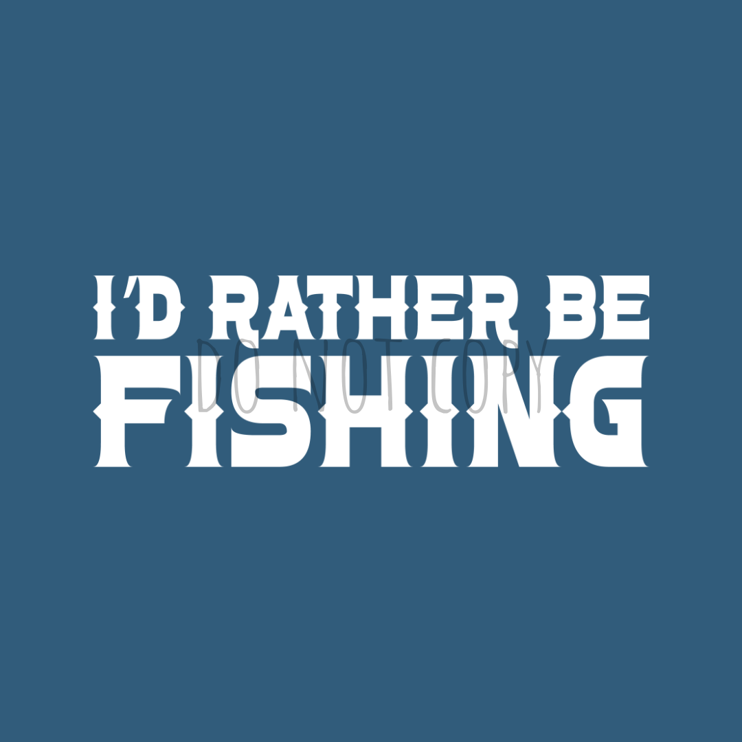 I'd Rather Be Fishing DTF transfer