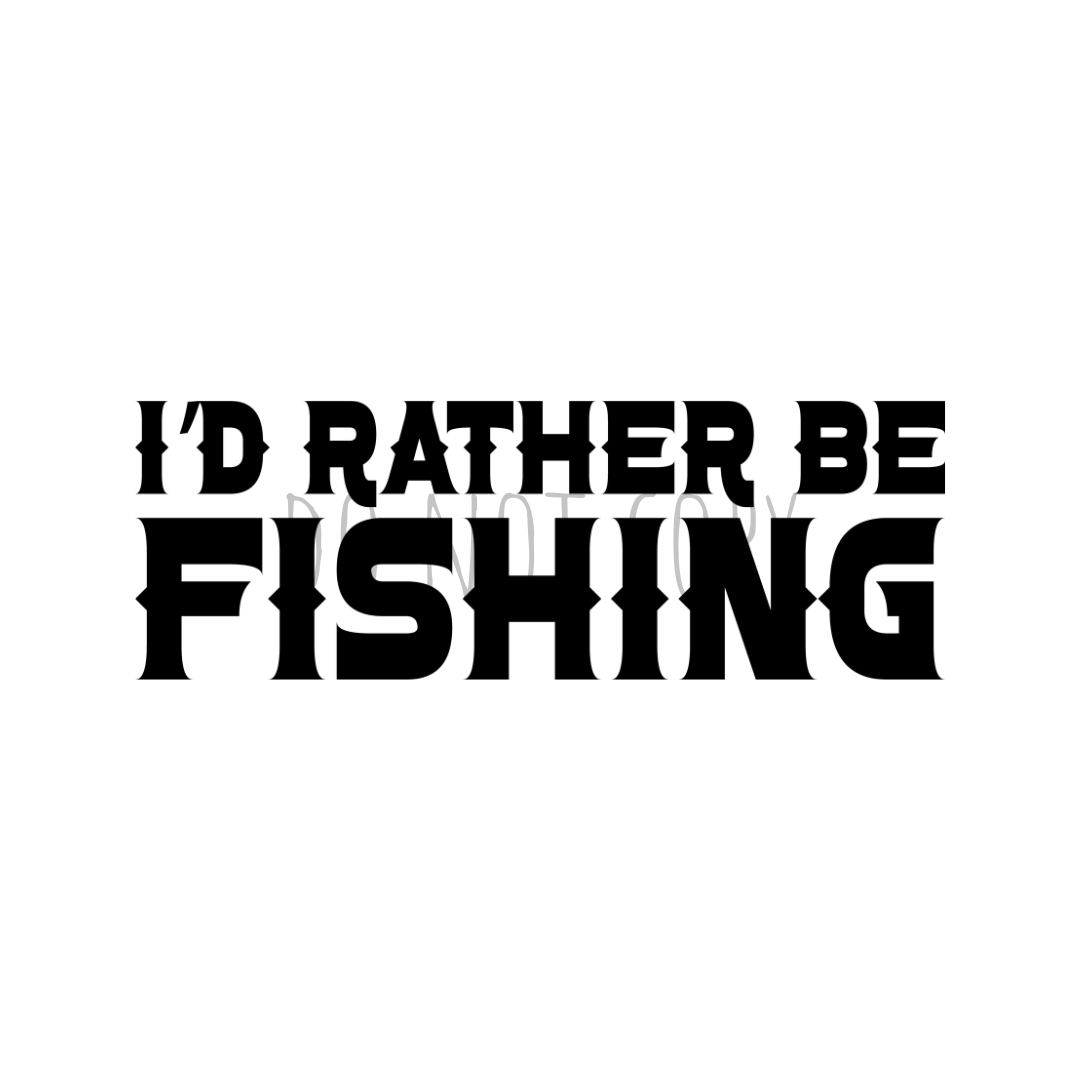 I'd Rather Be Fishing DTF transfer